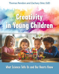 Title: Creativity in Young Children: What Science Tells Us and Our Hearts Know, Author: Tom Rendon