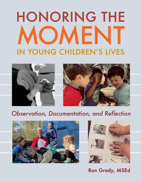 Honoring the Moment Young Children's Lives: Observation, Documentation, and Reflection