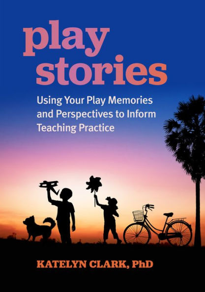 Play Stories: Using Your Memories and Perspectives to Inform Teaching Practice