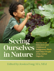 Download full ebooks pdf Seeing Ourselves in Nature: Stories from Educators and Children of Indigenous, Black, and Other People of the Global Majority RTF FB2