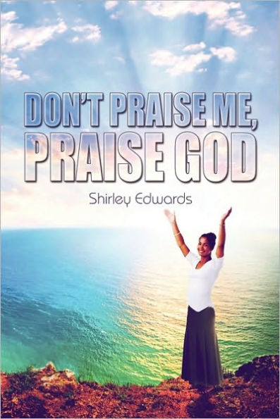 Don'T Praise Me, Praise God