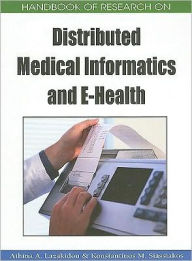 Title: Handbook of Research on Distributed Medical Informatics and E-Health, Author: Athina A. Lazakidou