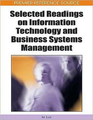 Title: Selected Readings on Information Technology and Business Systems Management, Author: In Lee