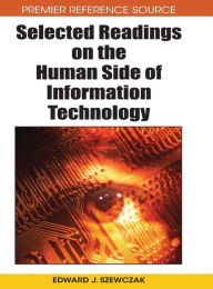 Title: Selected Readings on the Human Side of Information Technology, Author: Edward J Szewczak