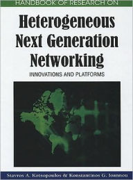 Title: Handbook of Research on Heterogeneous Next Generation Networking: Innovations and Platforms, Author: Stavros Kotsopoulos