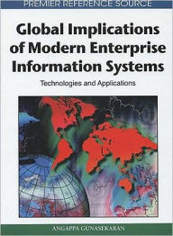 Title: Global Implications of Modern Enterprise Information Systems: Technologies and Applications, Author: Angappa Gunasekaran