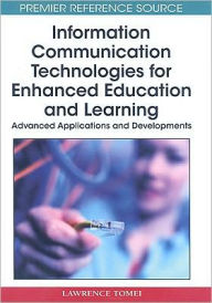 Title: Information Communication Technologies for Enhanced Education and Learning: Advanced Applications and Developments, Author: Lawrence A. Tomei