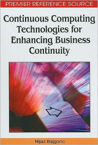 Title: Continuous Computing Technologies for Enhancing Business Continuity, Author: Nijaz Bajgoric