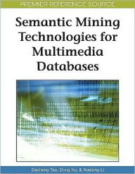 Title: Semantic Mining Technologies for Multimedia Databases, Author: Dacheng Tao