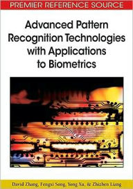 Title: Advanced Pattern Recognition Technologies with Applications to Biometrics, Author: David Zhang