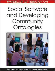 Title: Handbook of Research on Social Software and Developing Community Ontologies, Author: Stylianos Hatzipanagos