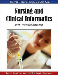 Title: Nursing and Clinical Informatics: Socio-Technical Approaches, Author: Bettina Staudinger