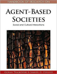 Title: Handbook of Research on Agent-Based Societies: Social and Cultural Interactions, Author: Goran Trajkovski