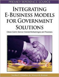 Title: Integrating E-Business Models for Government Solutions: Citizen-Centric Service Oriented Methodologies and Processes, Author: Susheel Chhabra