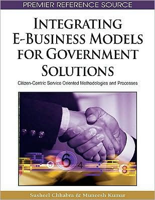 Integrating E-Business Models for Government Solutions: Citizen-Centric Service Oriented Methodologies and Processes