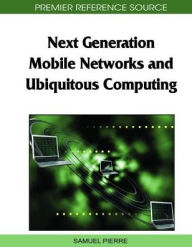 Title: Next Generation Mobile Networks and Ubiquitous Computing, Author: Samuel Pierre