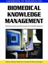 Title: Biomedical Knowledge Management: Infrastructures and Processes for E-Health Systems, Author: Wayne Pease