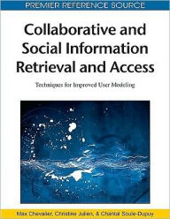 Title: Collaborative and Social Information Retrieval and Access: Techniques for Improved User Modeling, Author: Max Chevalier