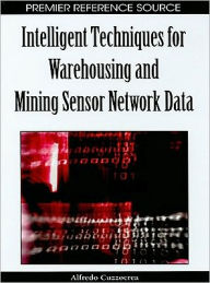 Title: Intelligent Techniques for Warehousing and Mining Sensor Network Data, Author: Alfredo Cuzzocrea