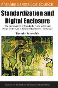 Title: Standardization and Digital Enclosure: The Privatization of Standards, Knowledge, and Policy in the Age of Global Information Technology, Author: Timothy Schoechle