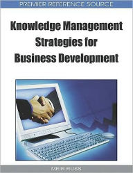 Title: Knowledge Management Strategies for Business Development, Author: Meir Russ