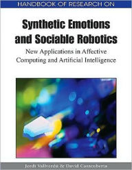 Title: Handbook of Research on Synthetic Emotions and Sociable Robotics: New Applications in Affective Computing and Artificial Intelligence, Author: Jordi Vallverdú