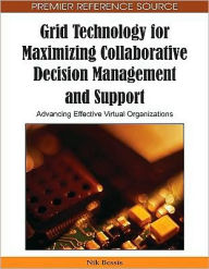 Title: Grid Technology for Maximizing Collaborative Decision Management and Support: Advancing Effective Virtual Organizations, Author: Nik Bessis