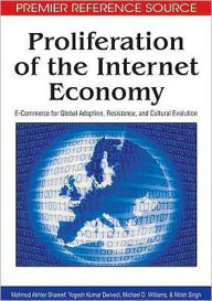 Title: Proliferation of the Internet Economy: E-Commerce for Global Adoption, Resistance, and Cultural Evolution, Author: Mahmud Akhter Shareef