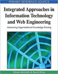 Title: Integrated Approaches in Information Technology and Web Engineering: Advancing Organizational Knowledge Sharing, Author: Ghazi I. Alkhatib