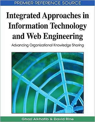 Integrated Approaches in Information Technology and Web Engineering: Advancing Organizational Knowledge Sharing