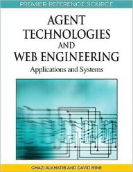 Title: Agent Technologies and Web Engineering: Applications and Systems, Author: Ghazi I. Alkhatib