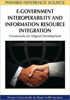 E-Government Interoperability and Information Resource Integration: Frameworks for Aligned Development