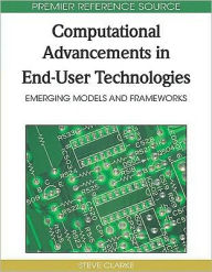 Title: Computational Advancements in End-User Technologies: Emerging Models and Frameworks, Author: Steve Clarke