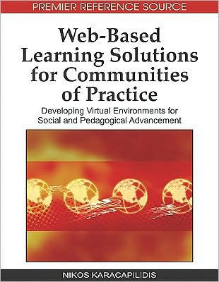 Web-Based Learning Solutions for Communities of Practice: Developing Virtual Environments for Social and Pedagogical Advancement