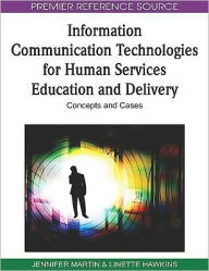 Title: Information Communication Technologies for Human Services Education and Delivery: Concepts and Cases, Author: Jennifer Martin