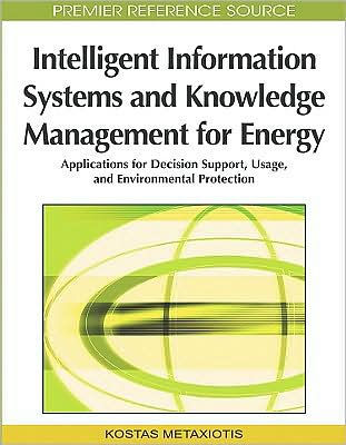 Intelligent Information Systems and Knowledge Management for Energy: Applications for Decision Support, Usage, and Environmental Protection