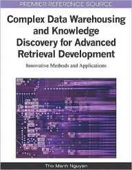 Title: Complex Data Warehousing and Knowledge Discovery for Advanced Retrieval Development: Innovative Methods and Applications, Author: Tho Manh Nguyen