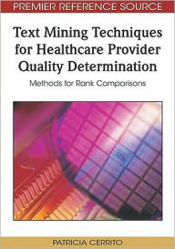 Title: Text Mining Techniques for Healthcare Provider Quality Determination: Methods for Rank Comparisons, Author: Patricia Cerrito