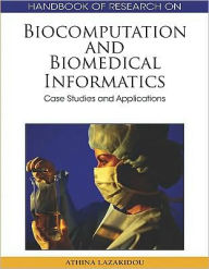 Title: Biocomputation and Biomedical Informatics: Case Studies and Applications, Author: Athina A. Lazakidou