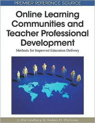 Title: Online Learning Communities and Teacher Professional Development: Methods for Improved Education Delivery, Author: J. Ola Lindberg