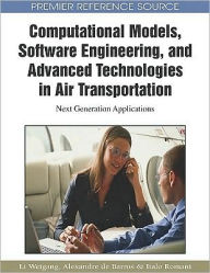 Title: Computational Models, Software Engineering, and Advanced Technologies in Air Transportation: Next Generation Applications, Author: Li Weigang