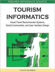 Title: Tourism Informatics: Visual Travel Recommender Systems, Social Communities, and User Interface Design, Author: Nalin Sharda