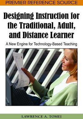 Designing Instruction for the Traditional, Adult, and Distance Learner: A New Engine for Technology-Based Teaching