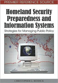 Title: Homeland Security Preparedness and Information Systems: Strategies for Managing Public Policy, Author: Christopher G. Reddick