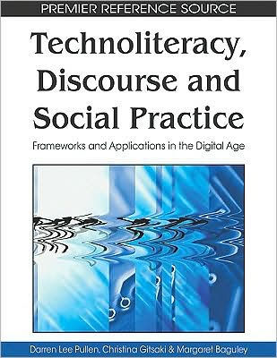 Technoliteracy, Discourse, and Social Practice: Frameworks and Applications in the Digital Age