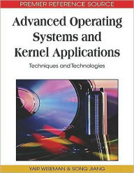 Title: Advanced Operating Systems and Kernel Applications: Techniques and Technologies, Author: Yair Wiseman