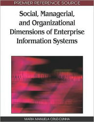 Title: Social, Managerial, and Organizational Dimensions of Enterprise Information Systems, Author: Maria Manuela Cruz-Cunha