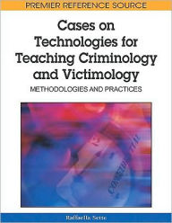 Title: Cases on Technologies for Teaching Criminology and Victimology: Methodologies and Practices, Author: Raffaella Sette