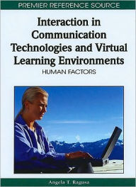 Title: Interaction in Communication Technologies and Virtual Learning Environments: Human Factors, Author: Angela T. Ragusa