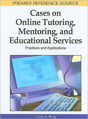 Cases on Online Tutoring, Mentoring, and Educational Services: Practices and Applications